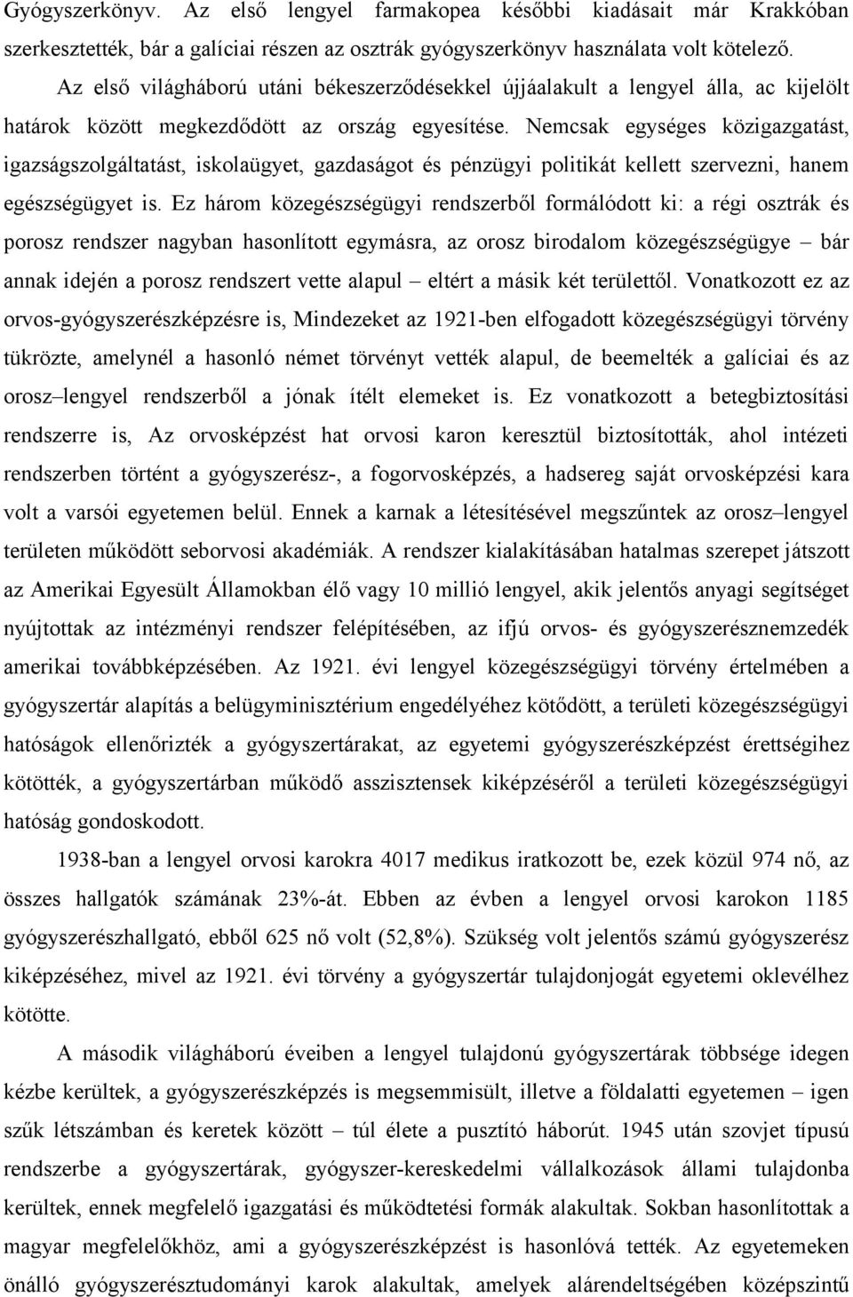 Nemcsak egységes közigazgatást, igazságszolgáltatást, iskolaügyet, gazdaságot és pénzügyi politikát kellett szervezni, hanem egészségügyet is.