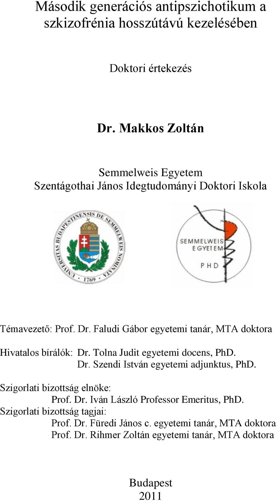 Faludi Gábor egyetemi tanár, MTA doktora Hivatalos bírálók: Dr. Tolna Judit egyetemi docens, PhD. Dr. Szendi István egyetemi adjunktus, PhD.