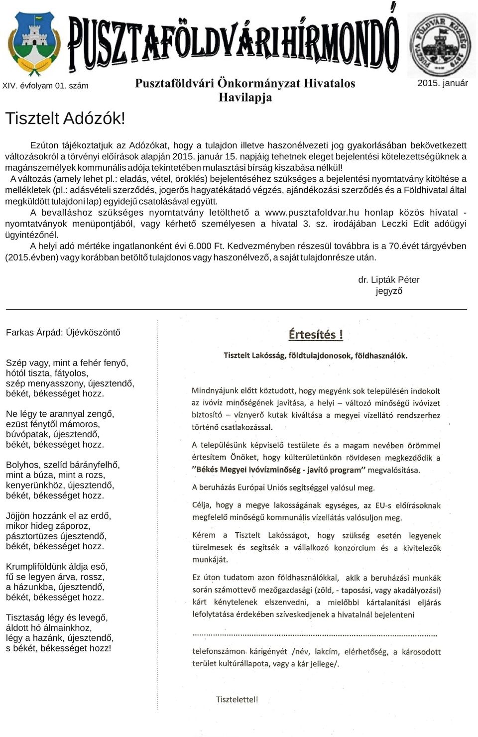 napjáig tehetnek eleget bejelentési kötelezettségüknek a magánszemélyek kommunális adója tekintetében mulasztási bírság kiszabása nélkül! A változás (amely lehet pl.