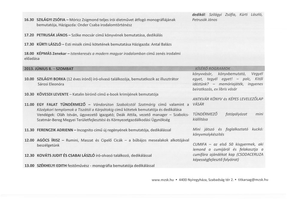 00 KÉPMÁS Zenekar -/stenkeresés a modern magyar irodalomban című zenés irodalmi előadása 2013. JONIUS 8. - SZOMBAT KISER'lJ ROGRAMOK könyvvásár, könyvbemutató, Vegyél 10.