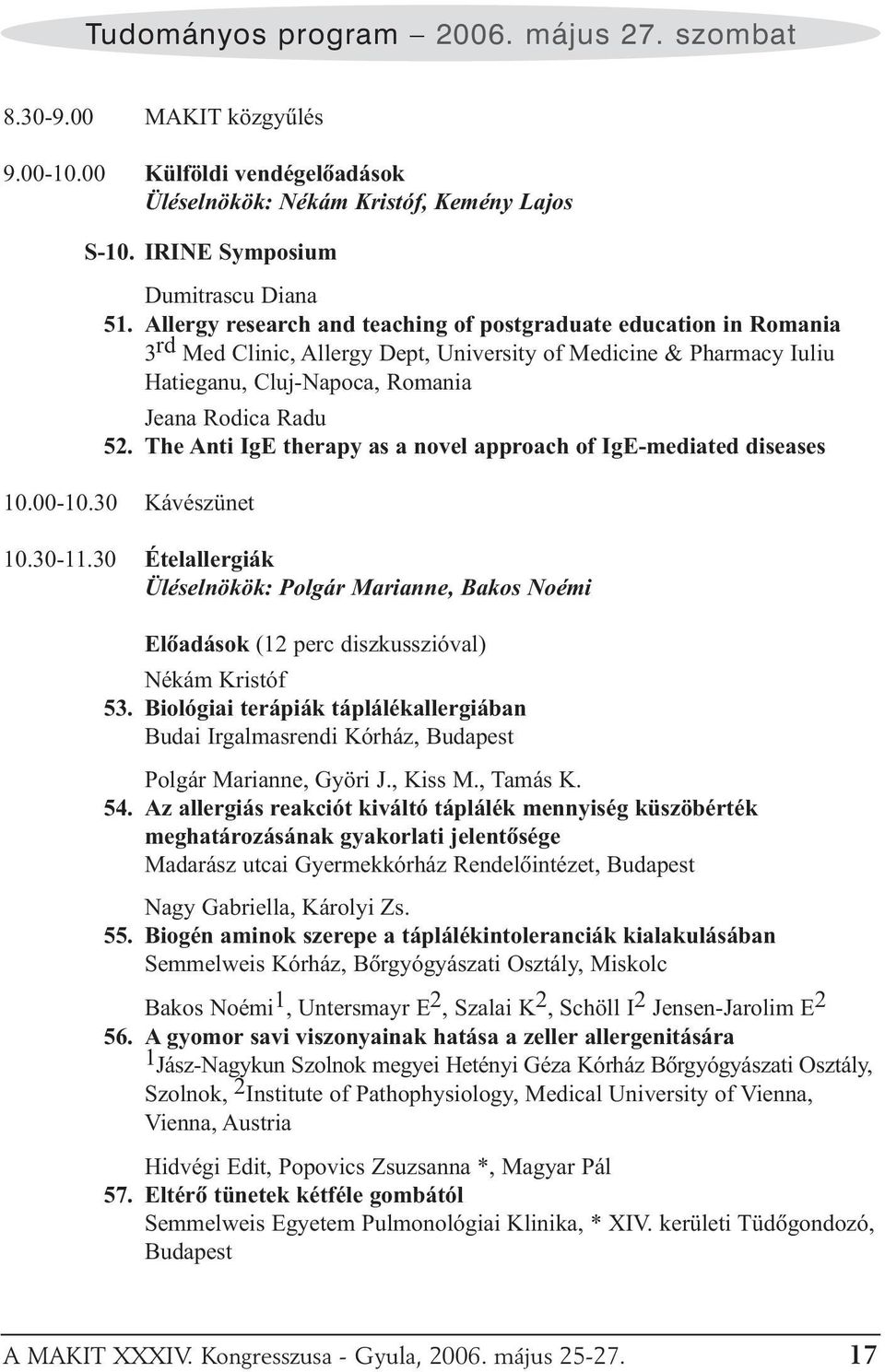 The Anti IgE therapy as a novel approach of IgE-mediated diseases 10.00-10.30 Kávészünet 10.30-11.