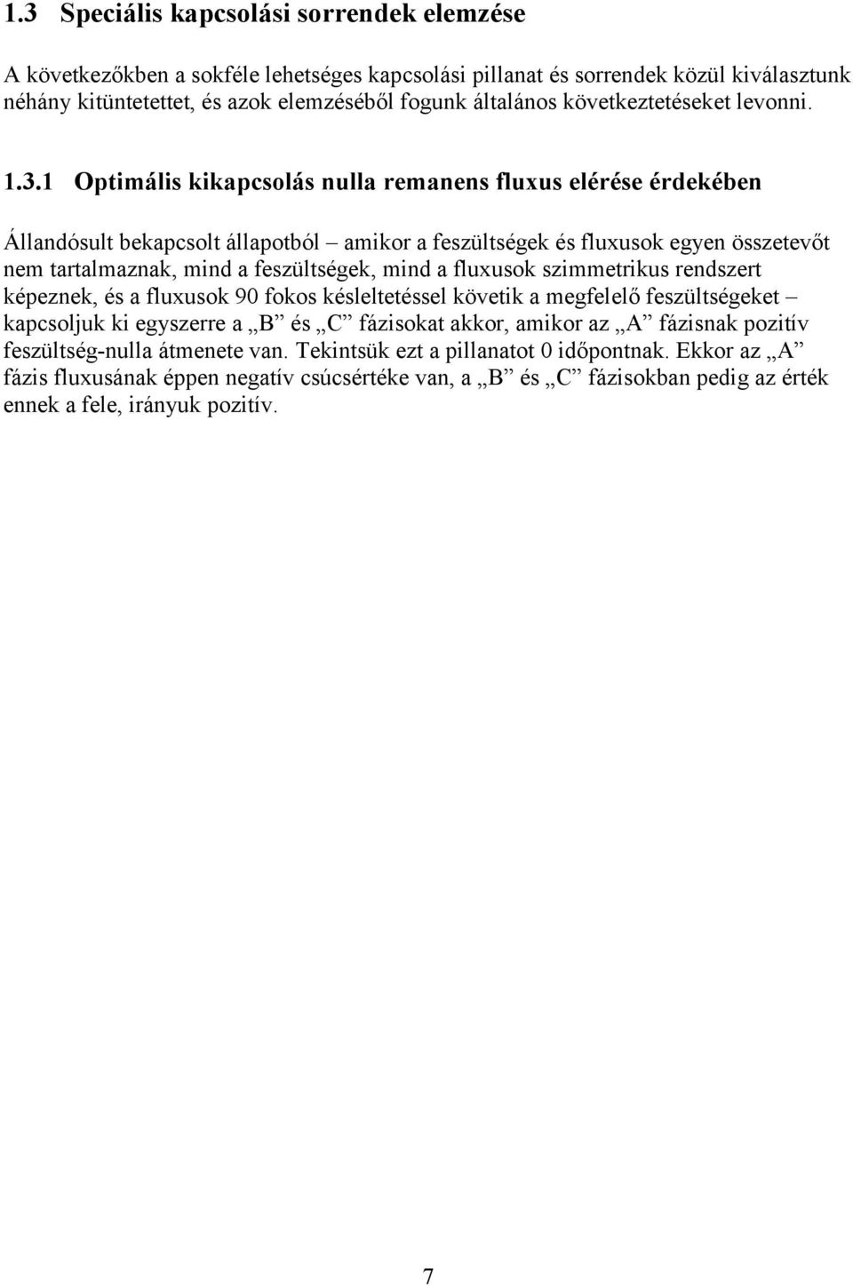 1 Optimális kikapcsolás nulla remanens fluxus elérése érdekében Állandósult bekapcsolt állapotból amikor a feszültségek és fluxusok egyen összetevőt nem tartalmaznak, mind a feszültségek, mind a