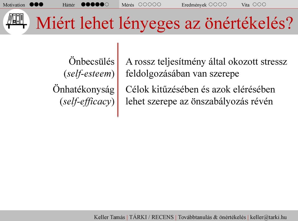 Önbecsülés (self-esteem) Önhatékonyság (self-efficacy) A rossz