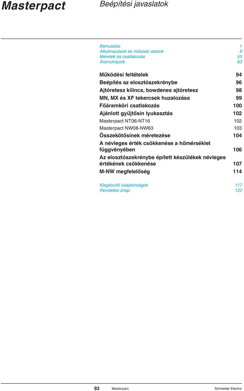 Ajánlott gyûjtôsín lyukasztás 0 NT06-NT6 0 NW08-NW6 0 Összekötôsínek méretezése 0 A névleges érték csökkenése a hômérséklet