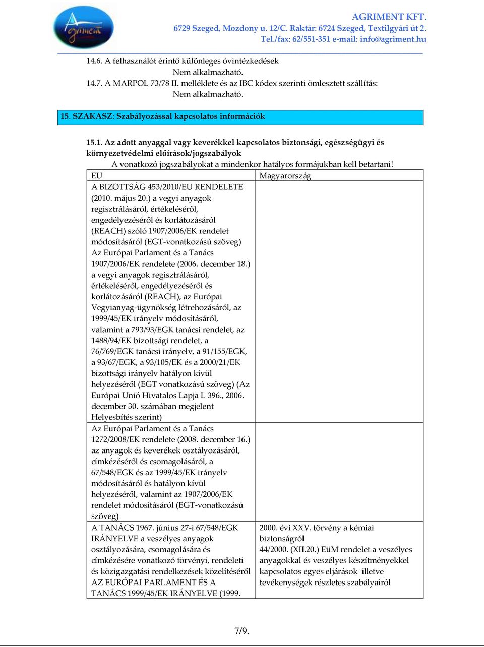 ) a vegyi anyagok regisztr{l{s{ról, értékeléséről, engedélyezéséről és korl{toz{s{ról (REACH) szóló 1907/2006/EK rendelet módosít{s{ról (EGT-vonatkoz{sú szöveg) Az Európai Parlament és a Tan{cs