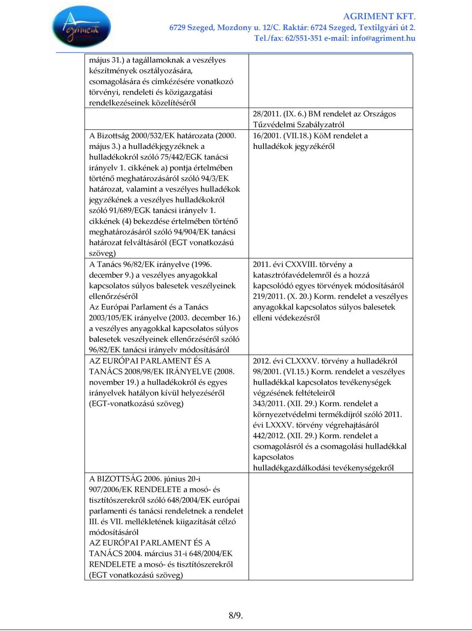 cikkének a) pontja értelmében történő meghat{roz{s{ról szóló 94/3/EK hat{rozat, valamint a veszélyes hulladékok jegyzékének a veszélyes hulladékokról szóló 91/689/EGK tan{csi ir{nyelv 1.