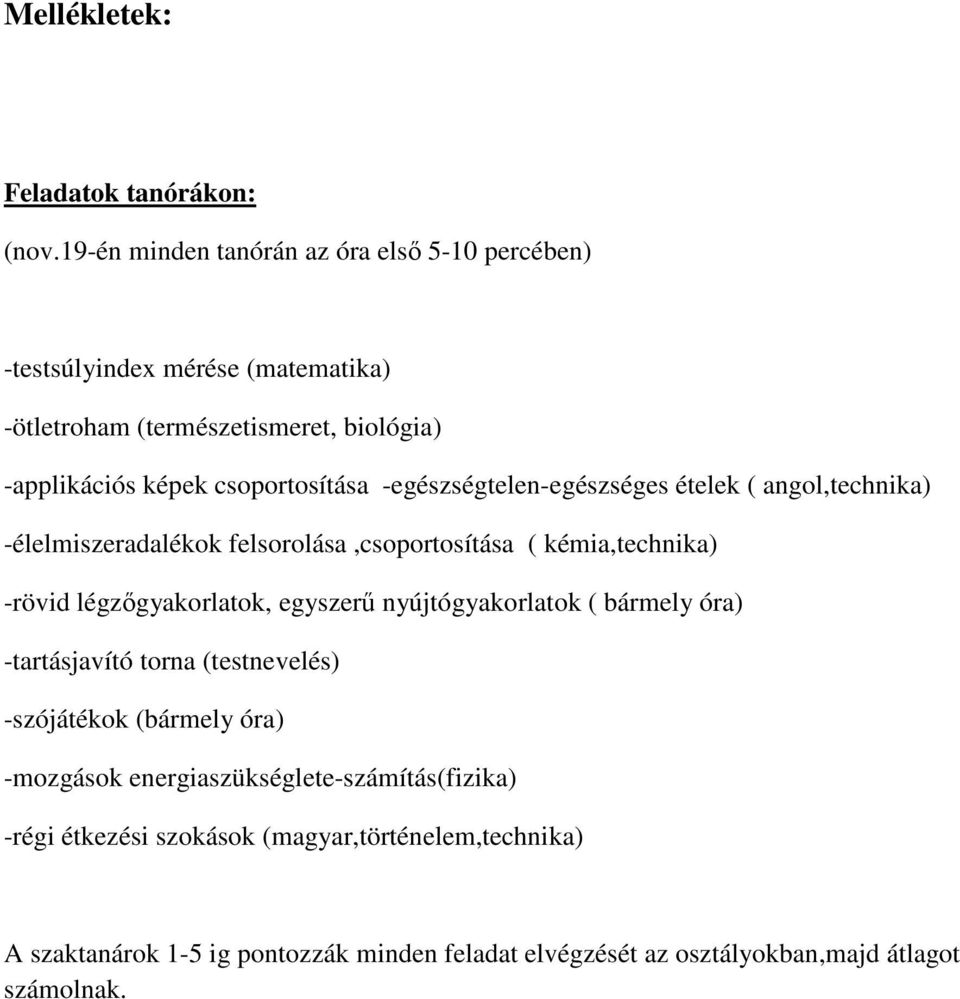 -egészségtelen-egészséges ételek ( angol,technika) -élelmiszeradalékok felsorolása,csoportosítása ( kémia,technika) -rövid légzıgyakorlatok, egyszerő