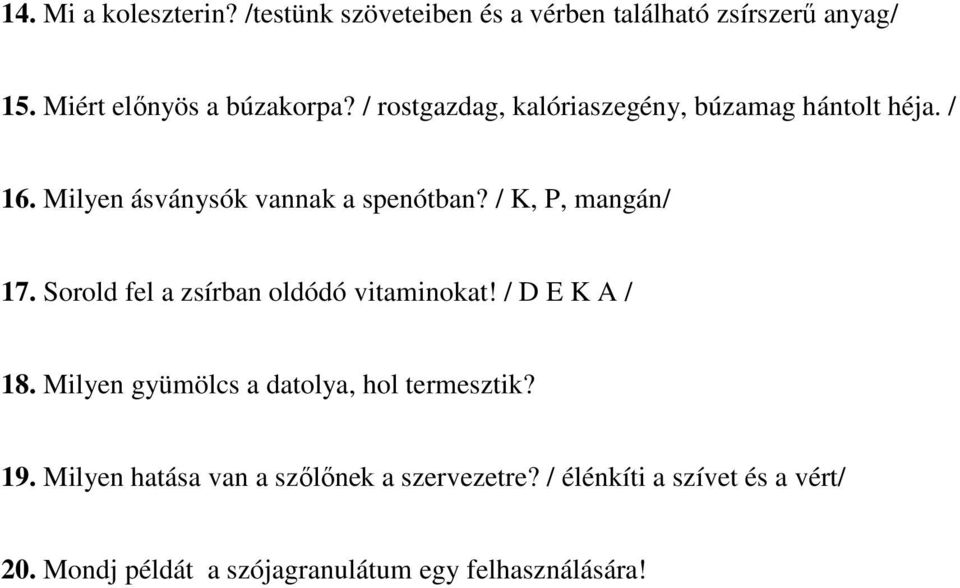 Sorold fel a zsírban oldódó vitaminokat! / D E K A / 18. Milyen gyümölcs a datolya, hol termesztik? 19.