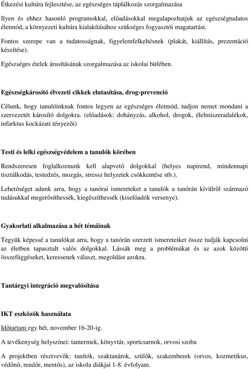 Egészségkárosító élvezeti cikkek elutasítása, drog-prevenció Célunk, hogy tanulóinknak fontos legyen az egészséges életmód, tudjon nemet mondani a szervezetét károsító dolgokra.