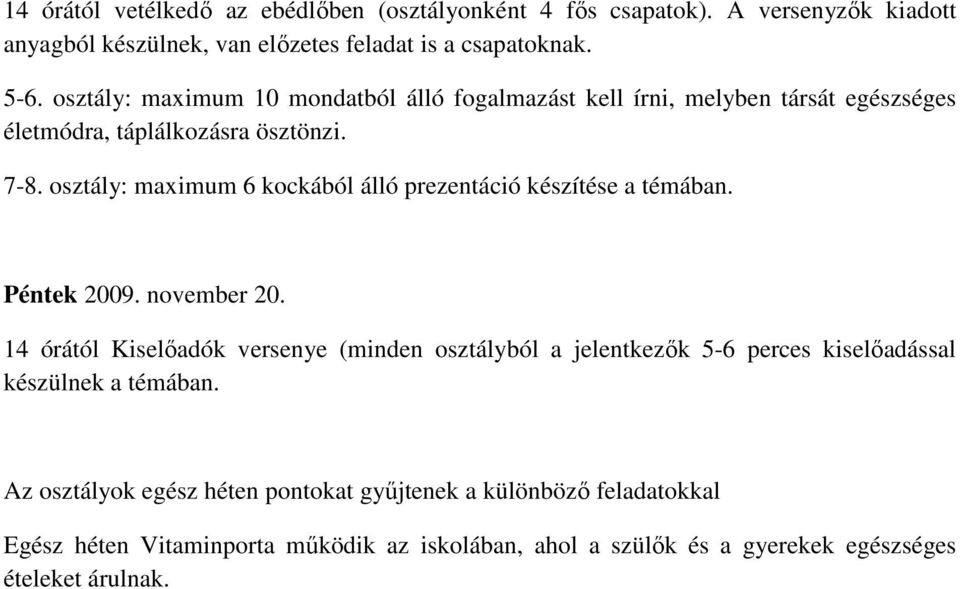 osztály: maximum 6 kockából álló prezentáció készítése a témában. Péntek 2009. november 20.