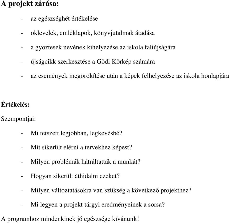 tetszett legjobban, legkevésbé? - Mit sikerült elérni a tervekhez képest? - Milyen problémák hátráltatták a munkát? - Hogyan sikerült áthidalni ezeket?