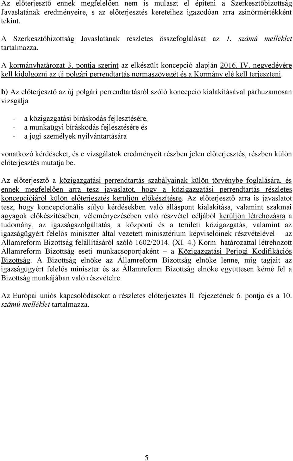 negyedévére kell kidolgozni az új polgári perrendtartás normaszövegét és a Kormány elé kell terjeszteni.