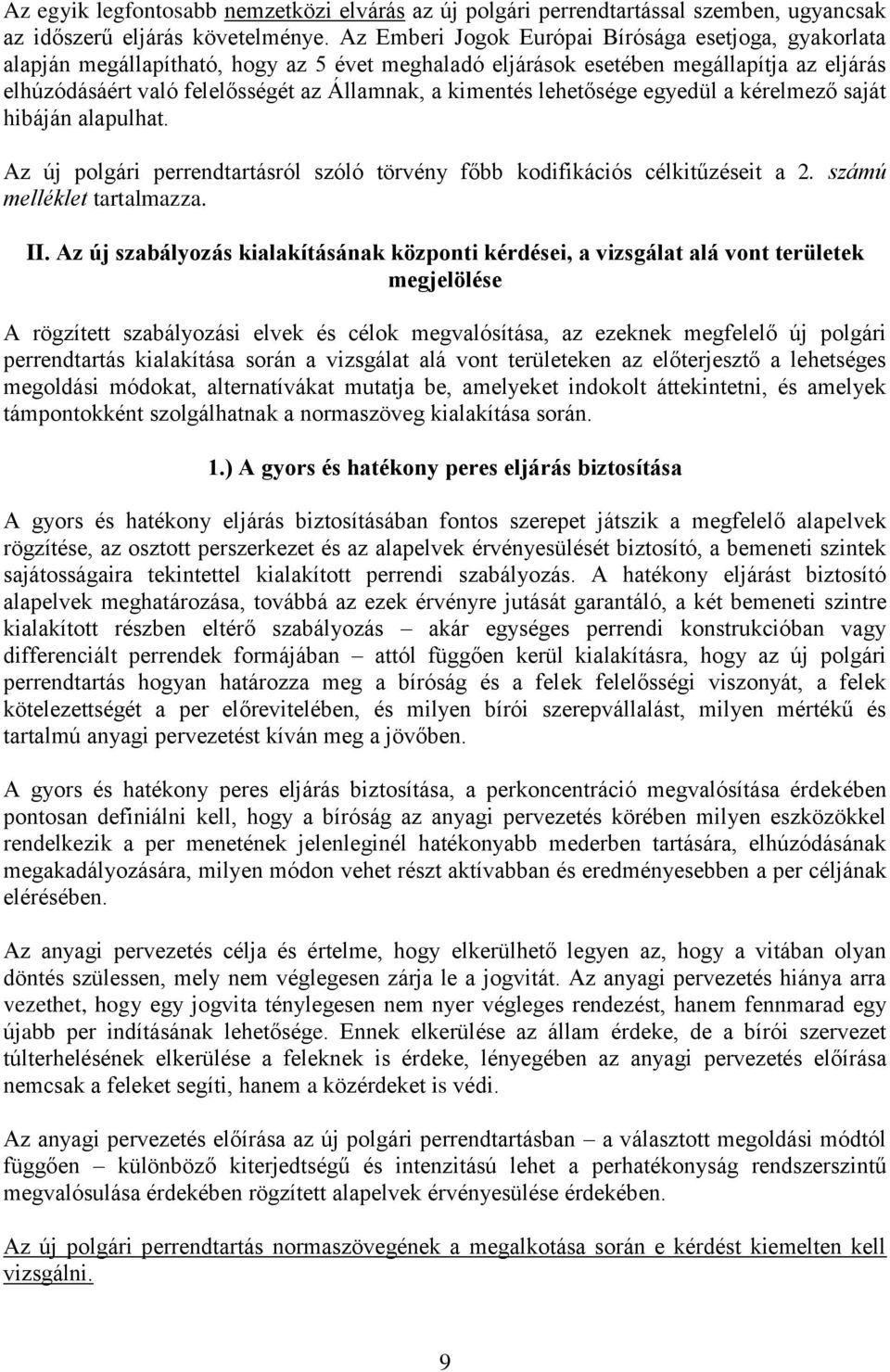 kimentés lehetősége egyedül a kérelmező saját hibáján alapulhat. Az új polgári perrendtartásról szóló törvény főbb kodifikációs célkitűzéseit a 2. számú melléklet tartalmazza. II.