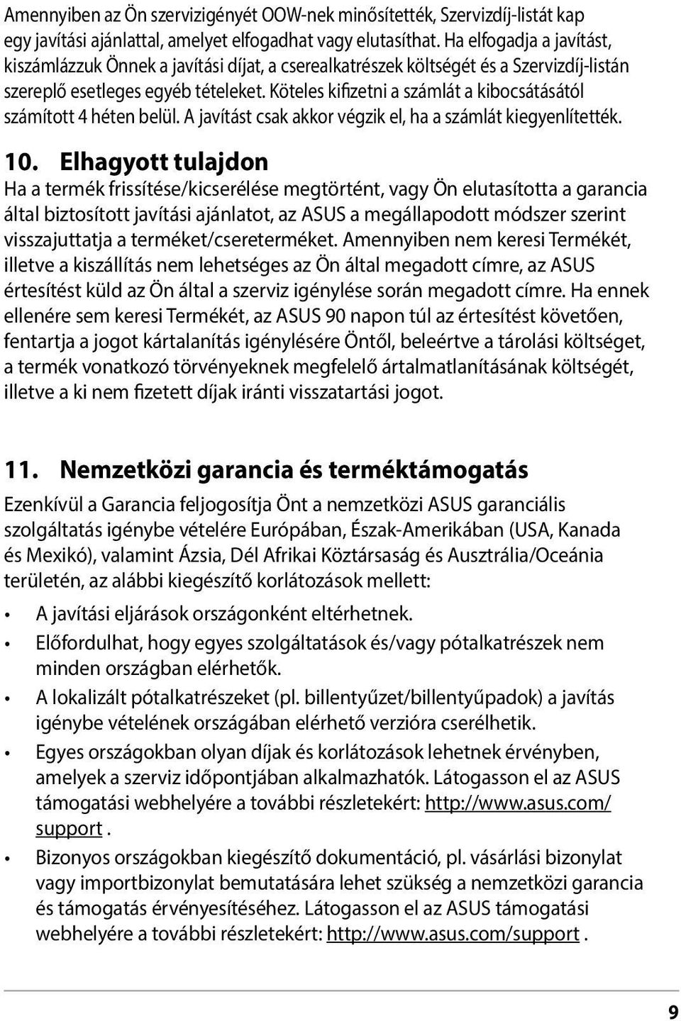 Köteles kifizetni a számlát a kibocsátásától számított 4 héten belül. A javítást csak akkor végzik el, ha a számlát kiegyenlítették. 10.