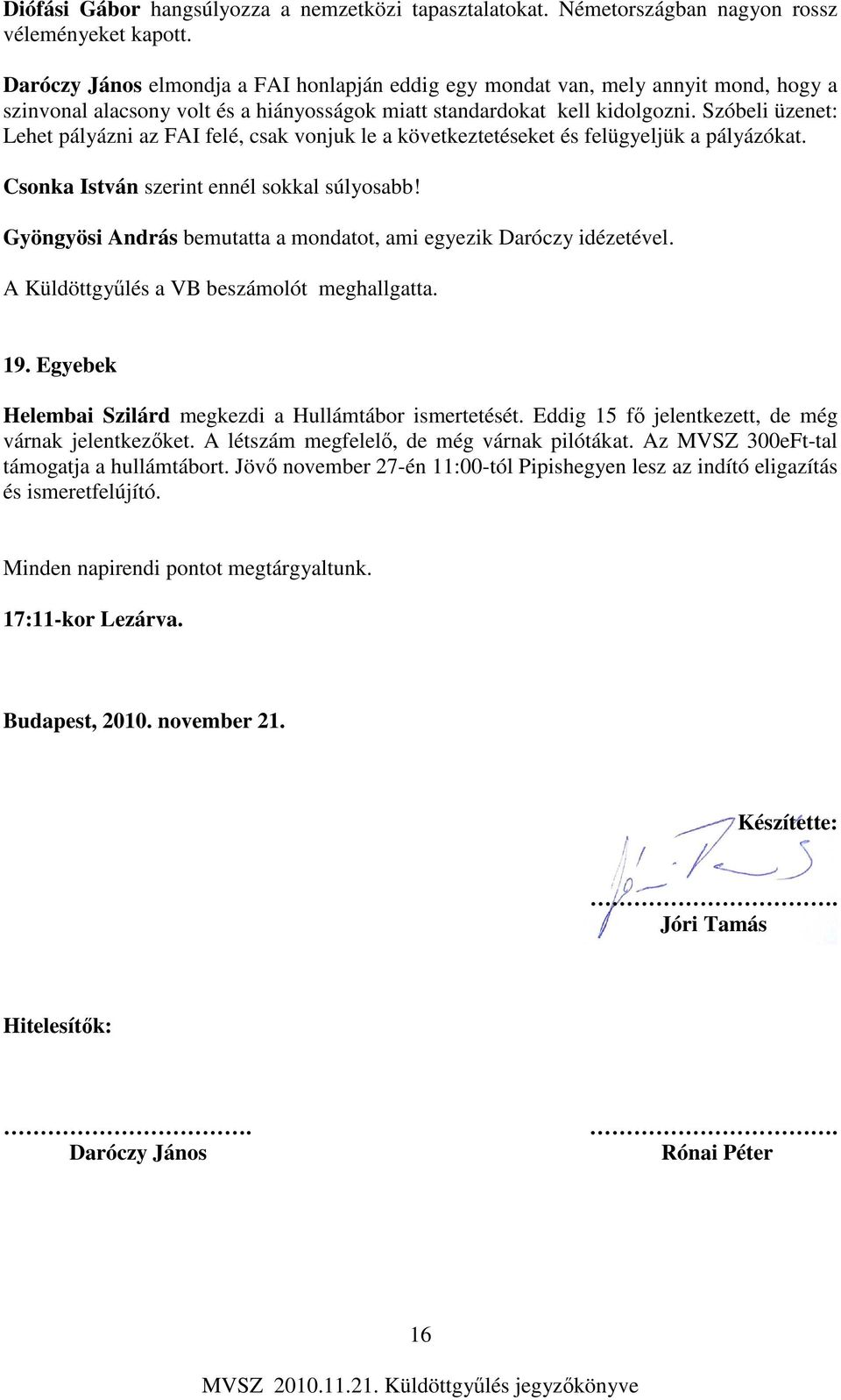 Szóbeli üzenet: Lehet pályázni az FAI felé, csak vonjuk le a következtetéseket és felügyeljük a pályázókat. Csonka István szerint ennél sokkal súlyosabb!