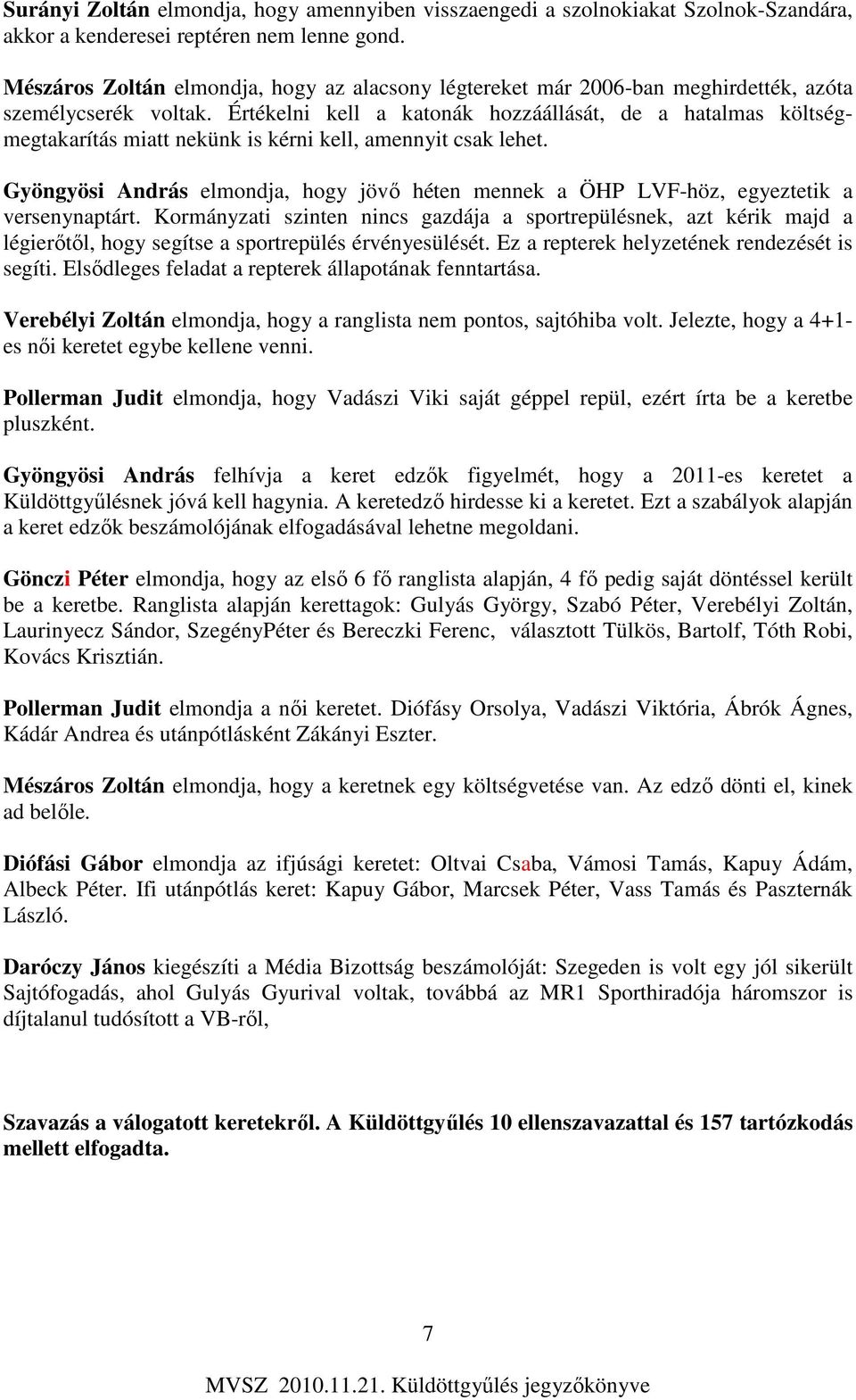 Értékelni kell a katonák hozzáállását, de a hatalmas költségmegtakarítás miatt nekünk is kérni kell, amennyit csak lehet.