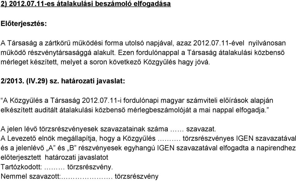 (IV.29) sz. határozati javaslat: A Közgyűlés a Társaság 2012.07.