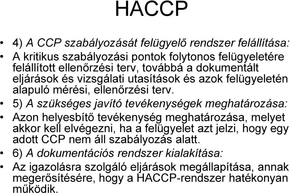 5) A szükséges javító tevékenységek meghatározása: Azon helyesbítő tevékenység meghatározása, melyet akkor kell elvégezni, ha a felügyelet azt jelzi,