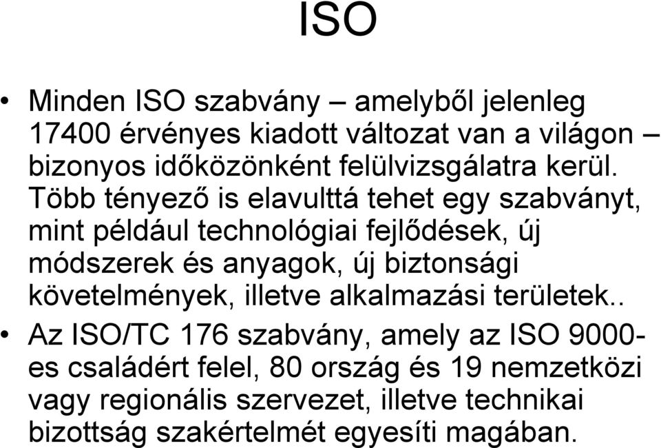 Több tényező is elavulttá tehet egy szabványt, mint például technológiai fejlődések, új módszerek és anyagok, új