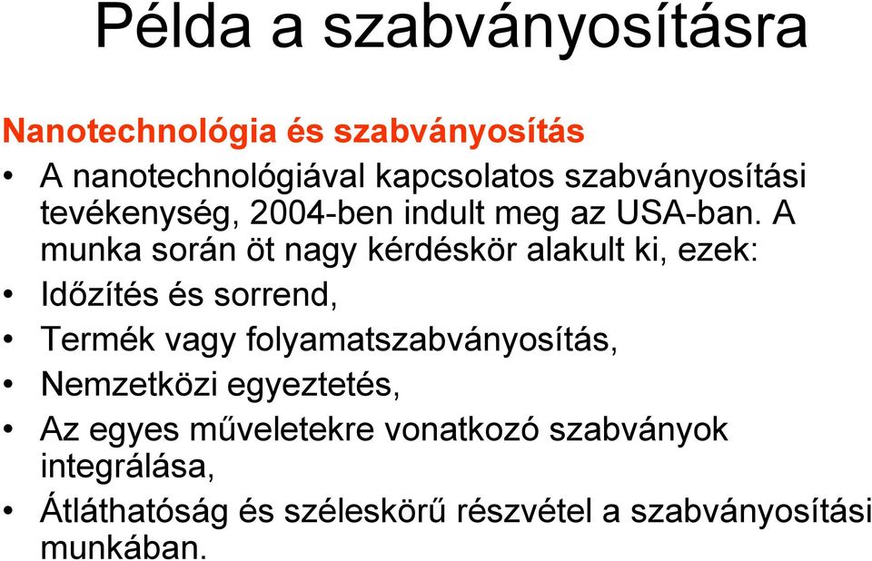 A munka során öt nagy kérdéskör alakult ki, ezek: Időzítés és sorrend, Termék vagy