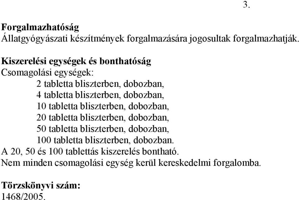 dobozban, 10 tabletta bliszterben, dobozban, 20 tabletta bliszterben, dobozban, 50 tabletta bliszterben, dobozban, 100