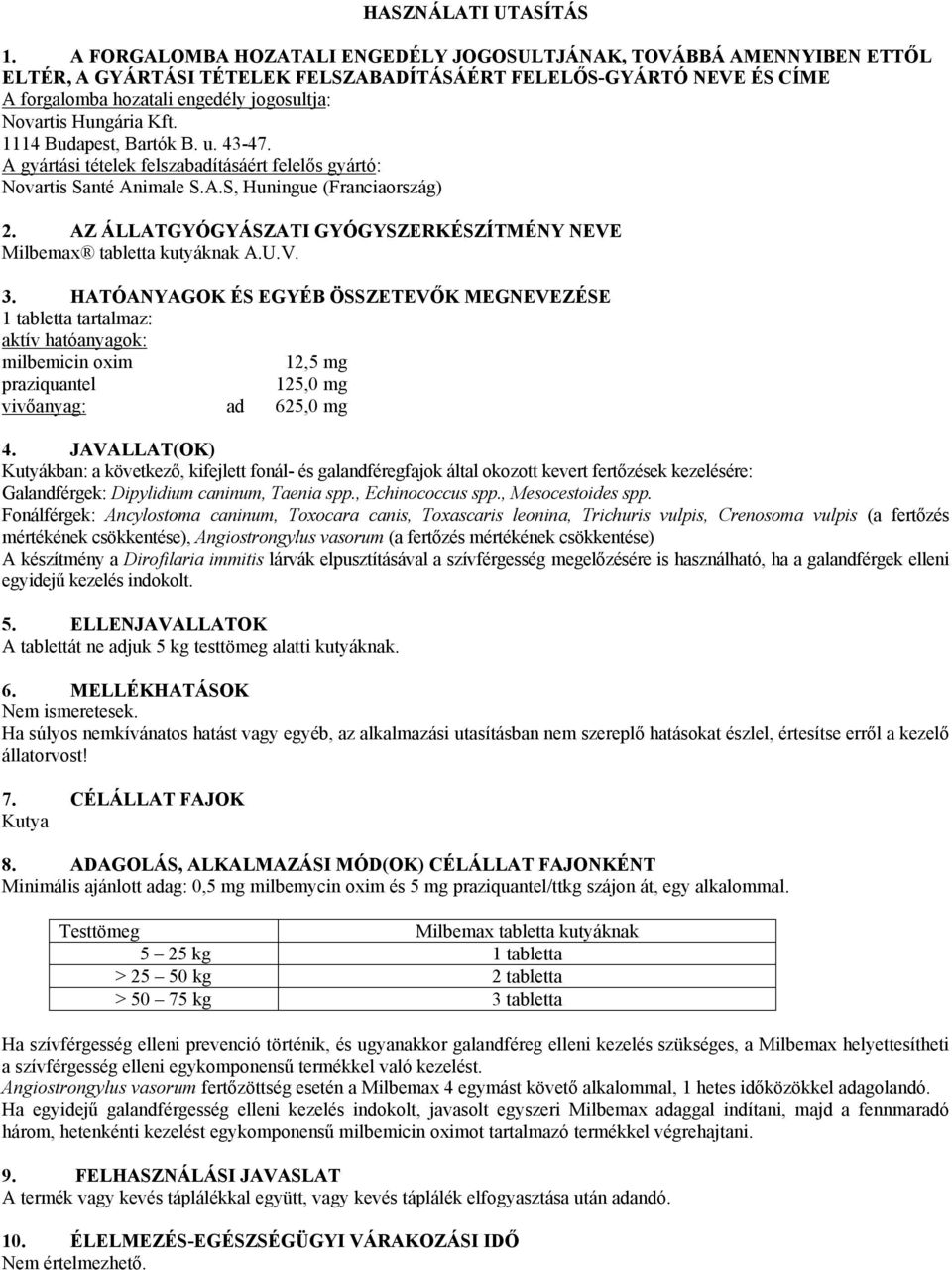 Hungária Kft. 1114 Budapest, Bartók B. u. 43-47. A gyártási tételek felszabadításáért felelős gyártó: Novartis Santé Animale S.A.S, Huningue (Franciaország) 2.