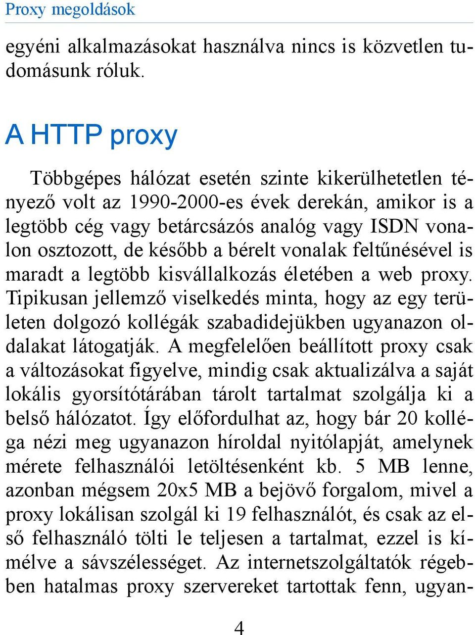 vonalak feltűnésével is maradt a legtöbb kisvállalkozás életében a web proxy.