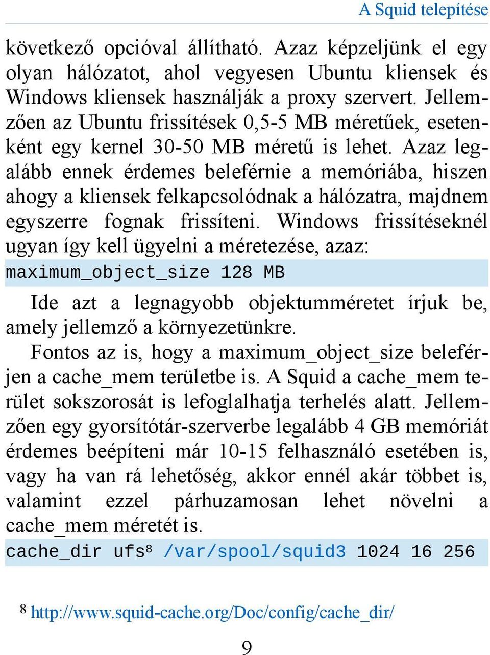 Azaz legalább ennek érdemes beleférnie a memóriába, hiszen ahogy a kliensek felkapcsolódnak a hálózatra, majdnem egyszerre fognak frissíteni.