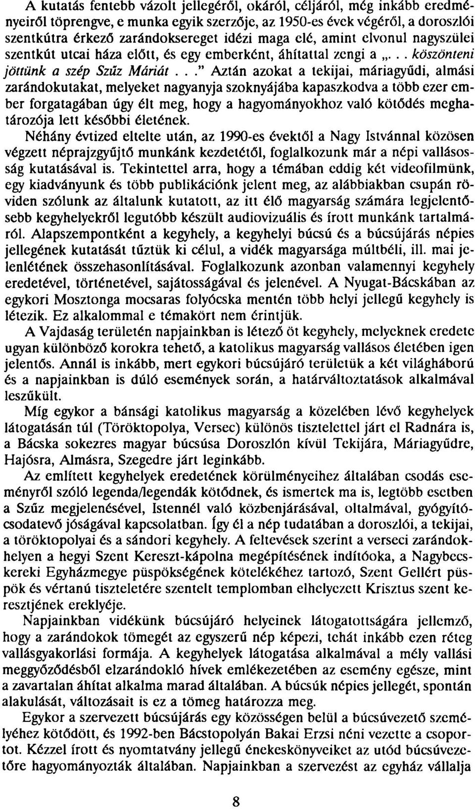 .." Aztán azokat a tekijai, máriagyűdi, almási zarándokutakat, melyeket nagyanyja szoknyájába kapaszkodva a több ezer ember forgatagában úgy élt meg, hogy a hagyományokhoz való kötődés meghatározója