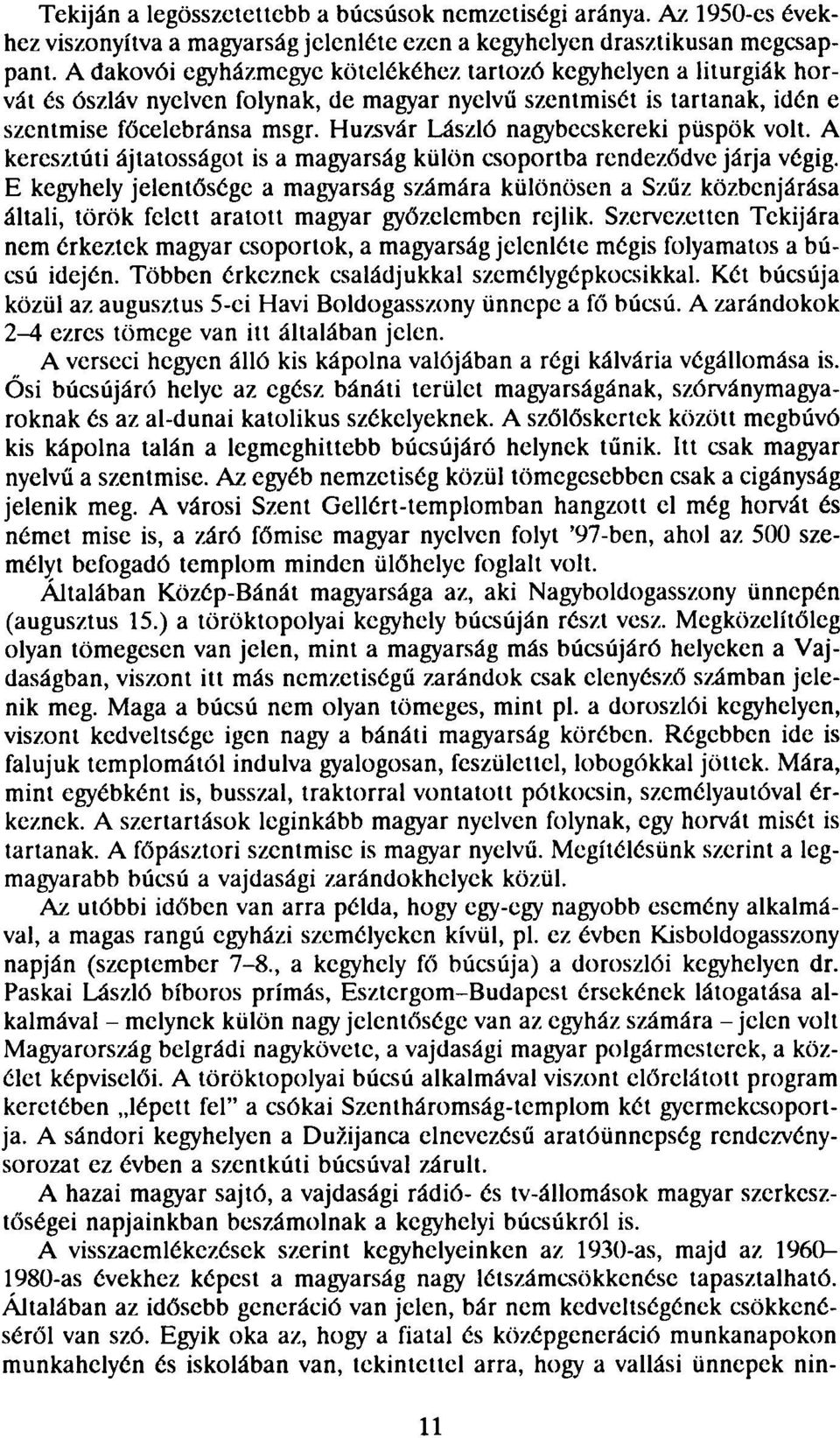 Huzsvár László nagybecskereki püspök volt. A keresztúti ájtatosságot is a magyarság külön csoportba rendeződve járja végig.