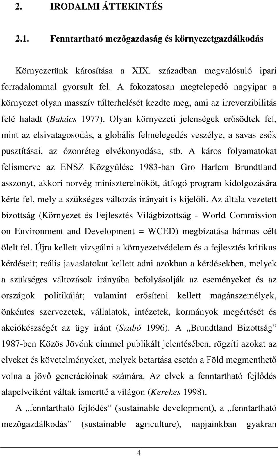 UQ\H]HWL MHOHQVpJHN HU V GWHN IHO mint az elsivatagosodiv D JOREiOLV IHOPHOHJHGpV YHV]pO\H D VDYDV HV pusztításai, az ózonréteg elvékonyodása, stb. A káros folyamatokat IHOLVPHUYH D] (16=.