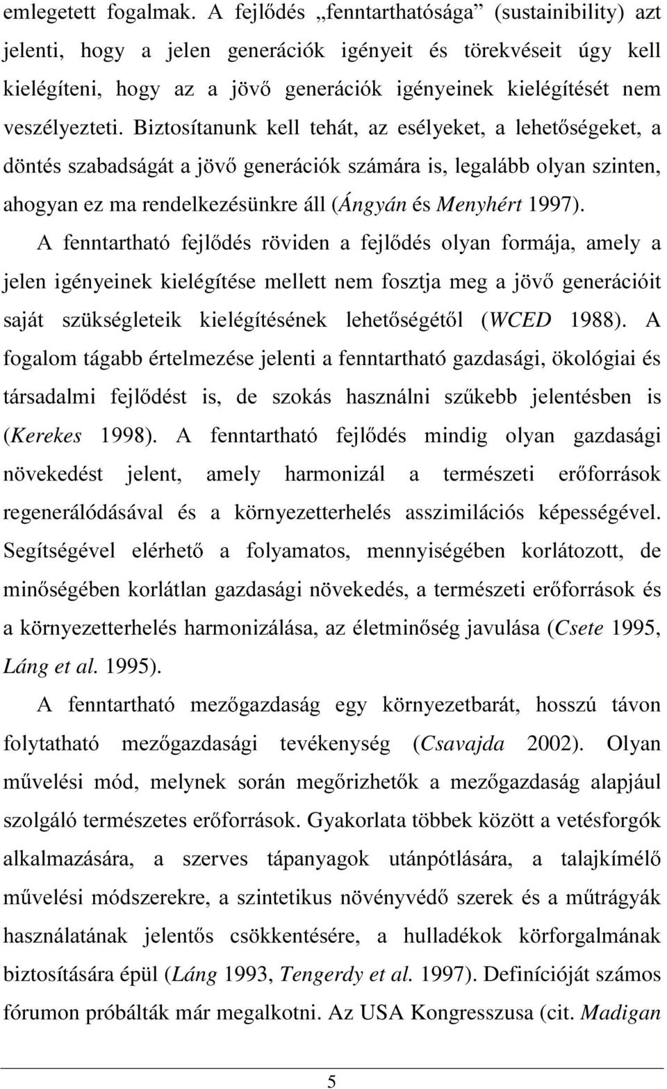 $ IHQQWDUWKDWy IHMO GpV U YLGHQ D IHMO GpV RO\DQ IRUPiMD DPHO\ D jelen igényeinek kielégítése meoohww QHP IRV]WMD PHJ D M Y JHQHUiFLyLW VDMiW V] NVpJOHWHLN NLHOpJtWpVpQHN OHKHW VpJpW O WCED 1988).