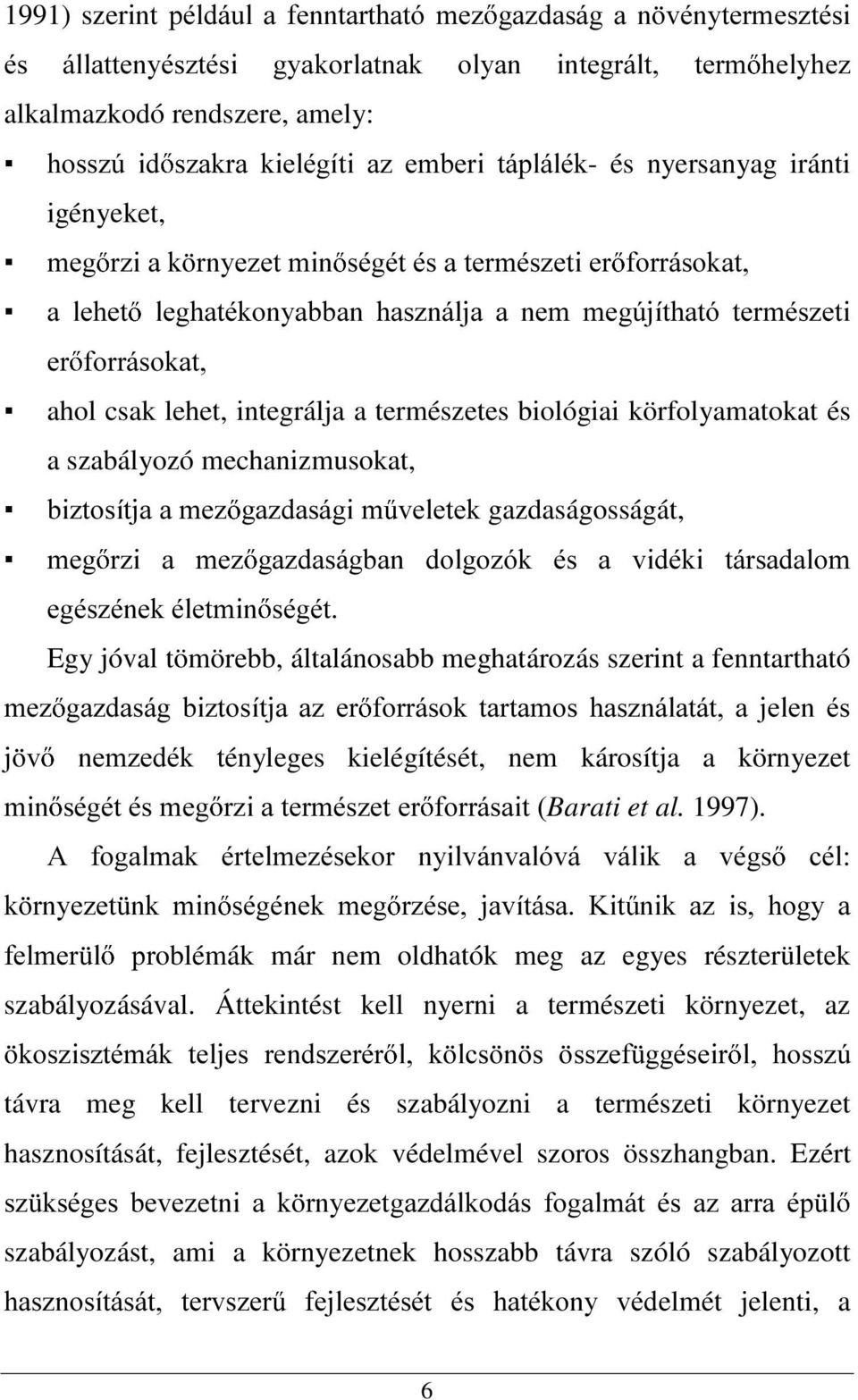 integrálja a természetes biológiai körfolyamatokat és a szabályozó mechanizmusokat, EL]WRVtWMDDPH] JD]GDViJLP YHOHWHNgazdaságosságát, PHJ U]L D PH] JD]GDViJEDQ GROJR]yN pv D YLGpNL WiUVDGDORP