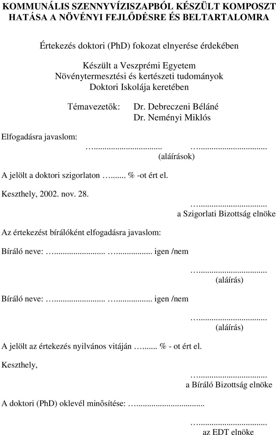 ..... (aláírások) A jelölt a doktori szigorlaton... % -ot ért el. Keszthely, 2002. nov. 28.