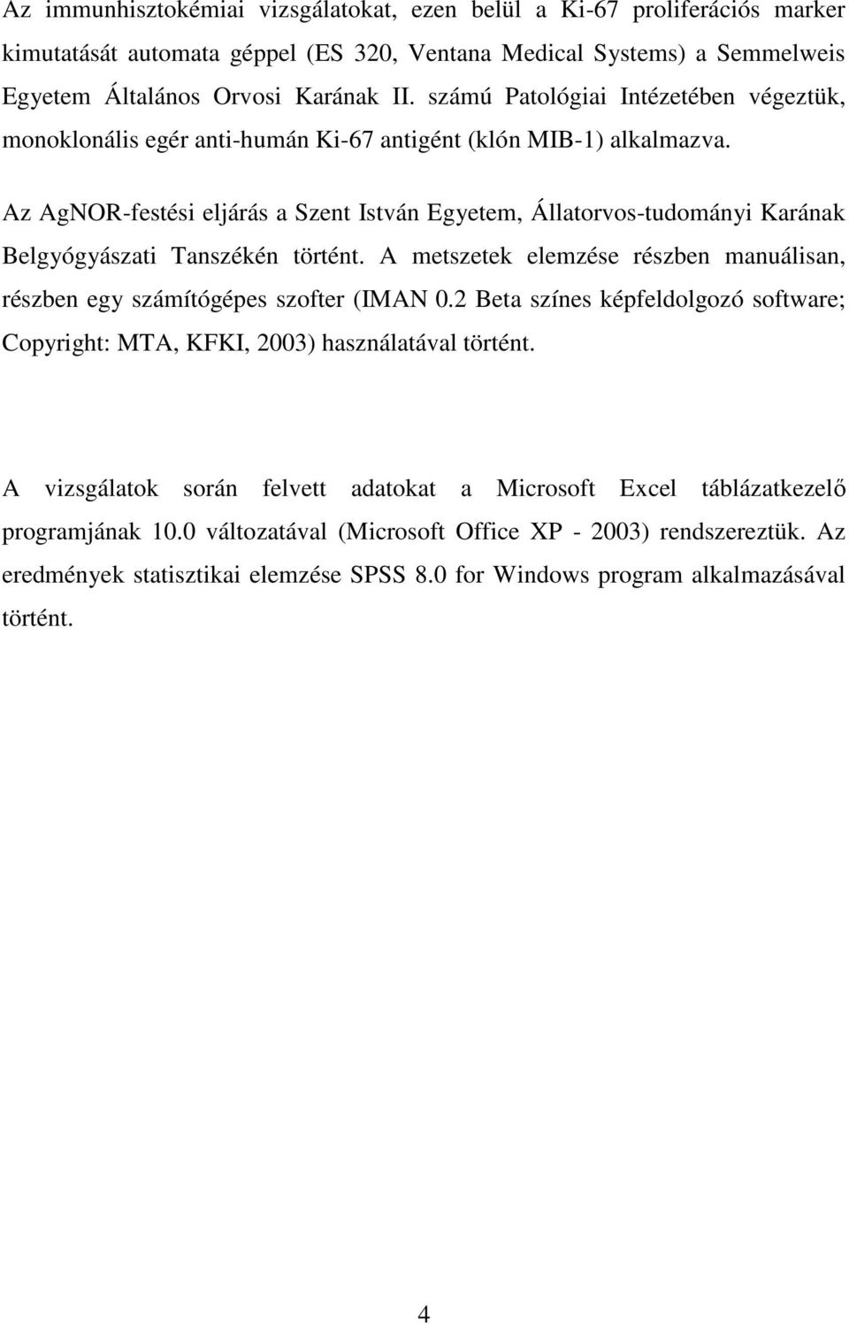 Az AgNOR-festési eljárás a Szent István Egyetem, Állatorvos-tudományi Karának Belgyógyászati Tanszékén történt. A metszetek elemzése részben manuálisan, részben egy számítógépes szofter (IMAN 0.