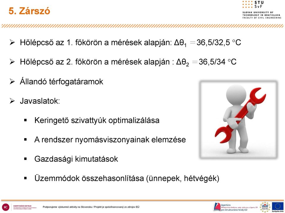 főkörön a mérések alapján : Δθ 2 =36,5/34 C Állandó térfogatáramok