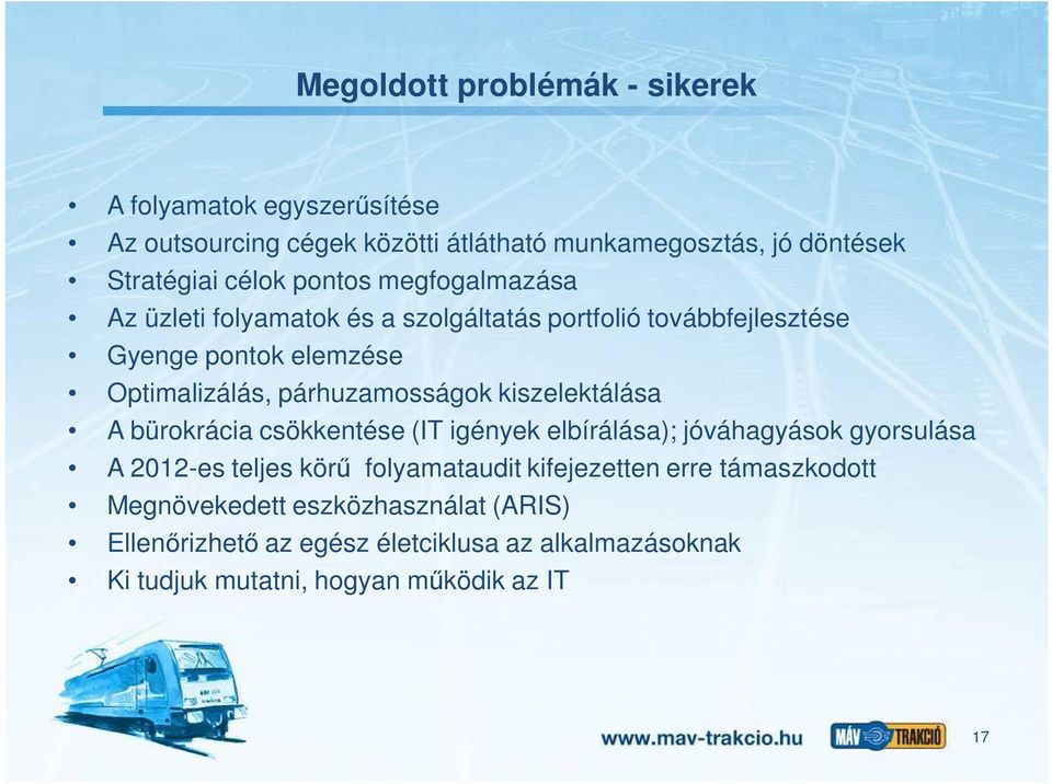 kiszelektálása A bürokrácia csökkentése (IT igények elbírálása); jóváhagyások gyorsulása A 2012-es teljes kör folyamataudit kifejezetten erre