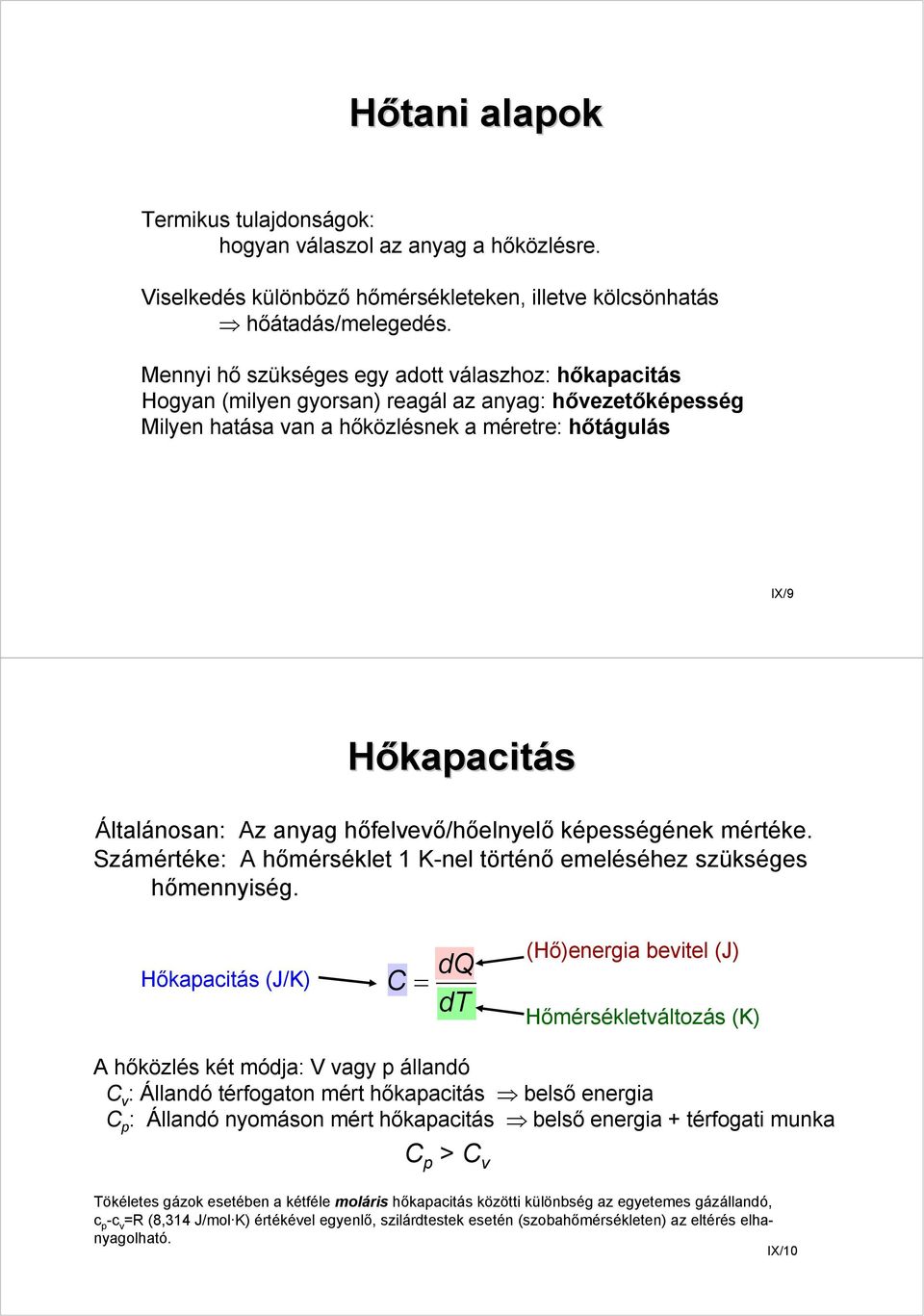 anyag hőfelvevő/hőelnyelő képességének mértéke. Számértéke: A hőmérséklet K-nel történő emeléséhez szükséges hőmennyiség.