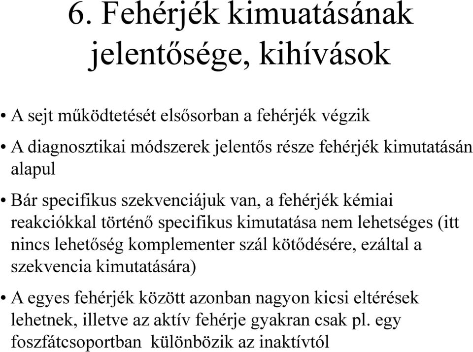 kimutatása nem lehetséges (itt nincs lehetőség komplementer szál kötődésére, ezáltal a szekvencia kimutatására) A egyes fehérjék