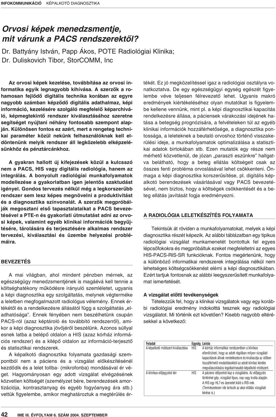 A szerzôk a rohamosan fejlôdô digitális technika korában az egyre nagyobb számban képzôdô digitális adathalmaz, képi információ, kezelésére szolgáló megfelelô képarchiváló, képmegtekintô rendszer