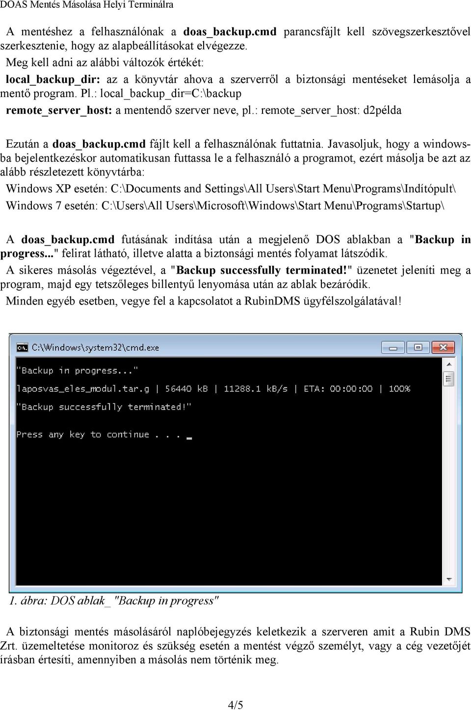 : local_backup_dir=c:\backup remote_server_host: a mentendő szerver neve, pl.: remote_server_host: d2példa Ezután a doas_backup.cmd fájlt kell a felhasználónak futtatnia.