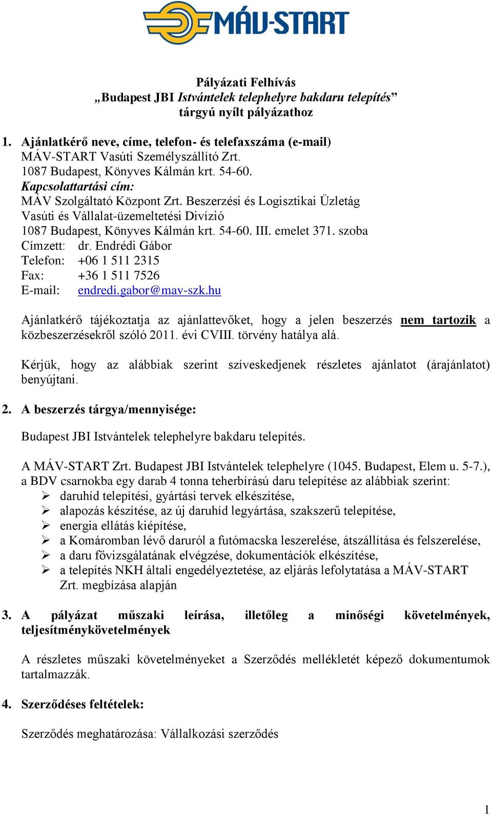 Beszerzési és Logisztikai Üzletág Vasúti és Vállalat-üzemeltetési Divízió 1087 Budapest, Könyves Kálmán krt. 54-60. III. emelet 371. szoba Címzett: dr.