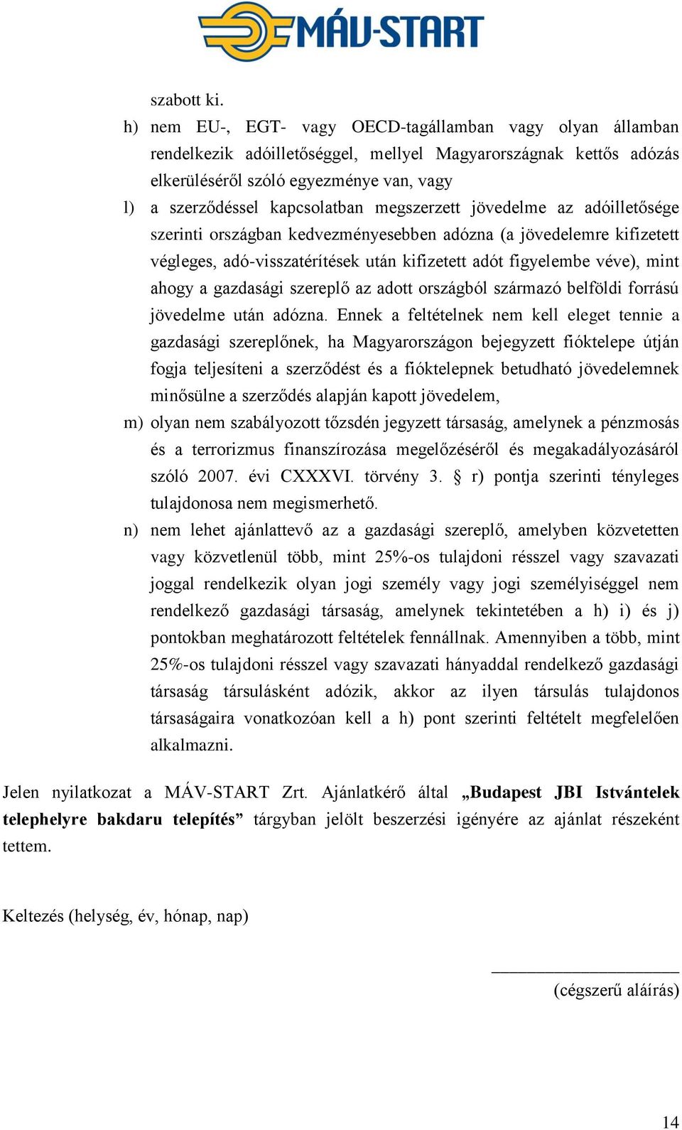 megszerzett jövedelme az adóilletősége szerinti országban kedvezményesebben adózna (a jövedelemre kifizetett végleges, adó-visszatérítések után kifizetett adót figyelembe véve), mint ahogy a