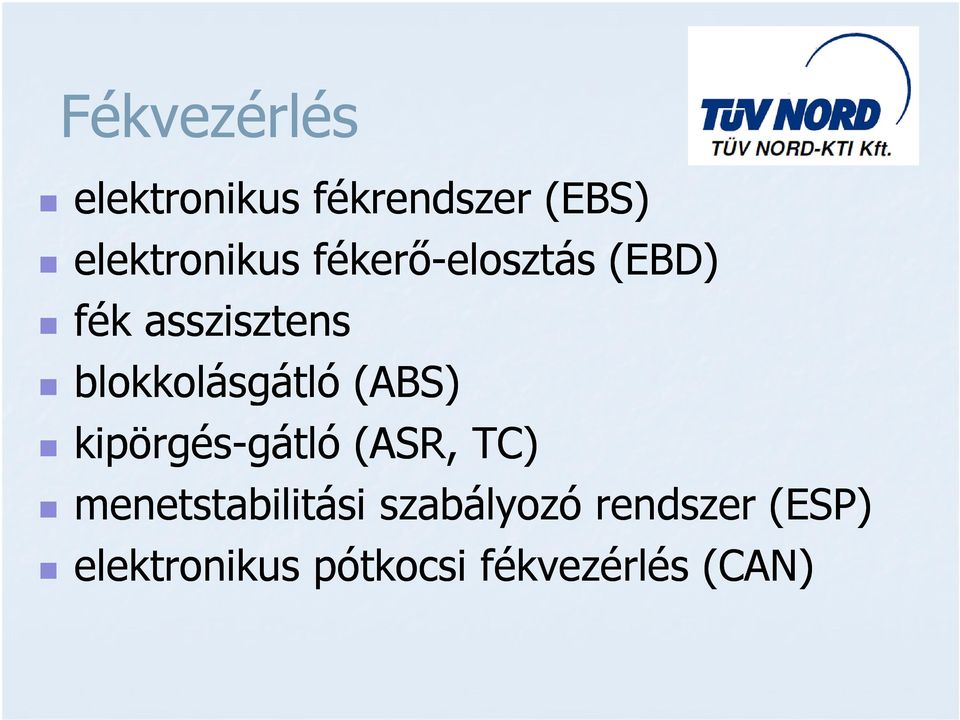 blokkolásgátló (ABS) kipörgés-gátló gátló (ASR, TC)