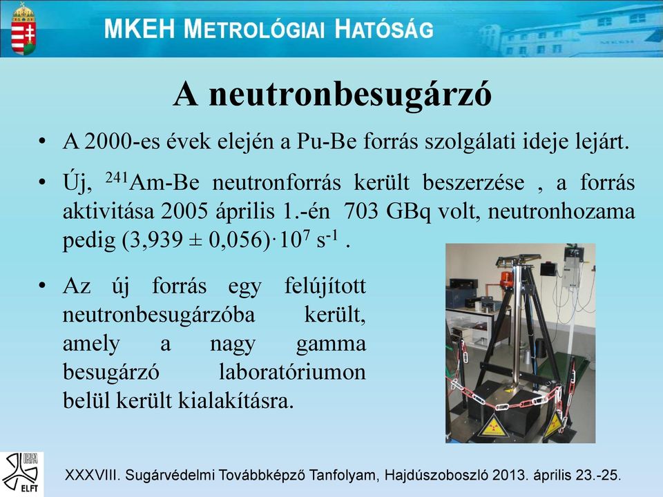 -én 703 GBq volt, neutronhozama pedig (3,939 ± 0,056) 10 7 s -1.