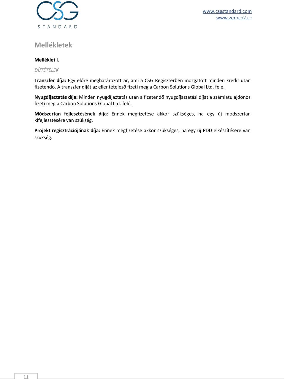 Nyugdíjaztatás díja: Minden nyugdíjaztatás után a fizetendő nyugdíjaztatási díjat a számlatulajdonos fizeti meg a Carbon Solutions Global Ltd. felé.