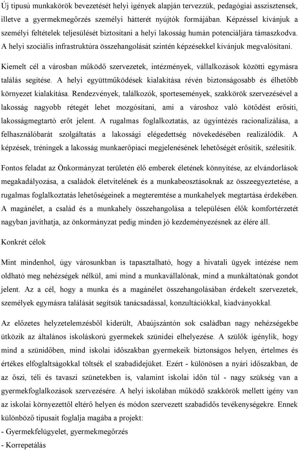 A helyi szociális infrastruktúra összehangolását szintén képzésekkel kívánjuk megvalósítani. Kiemelt cél a városban működő szervezetek, intézmények, vállalkozások közötti egymásra találás segítése.