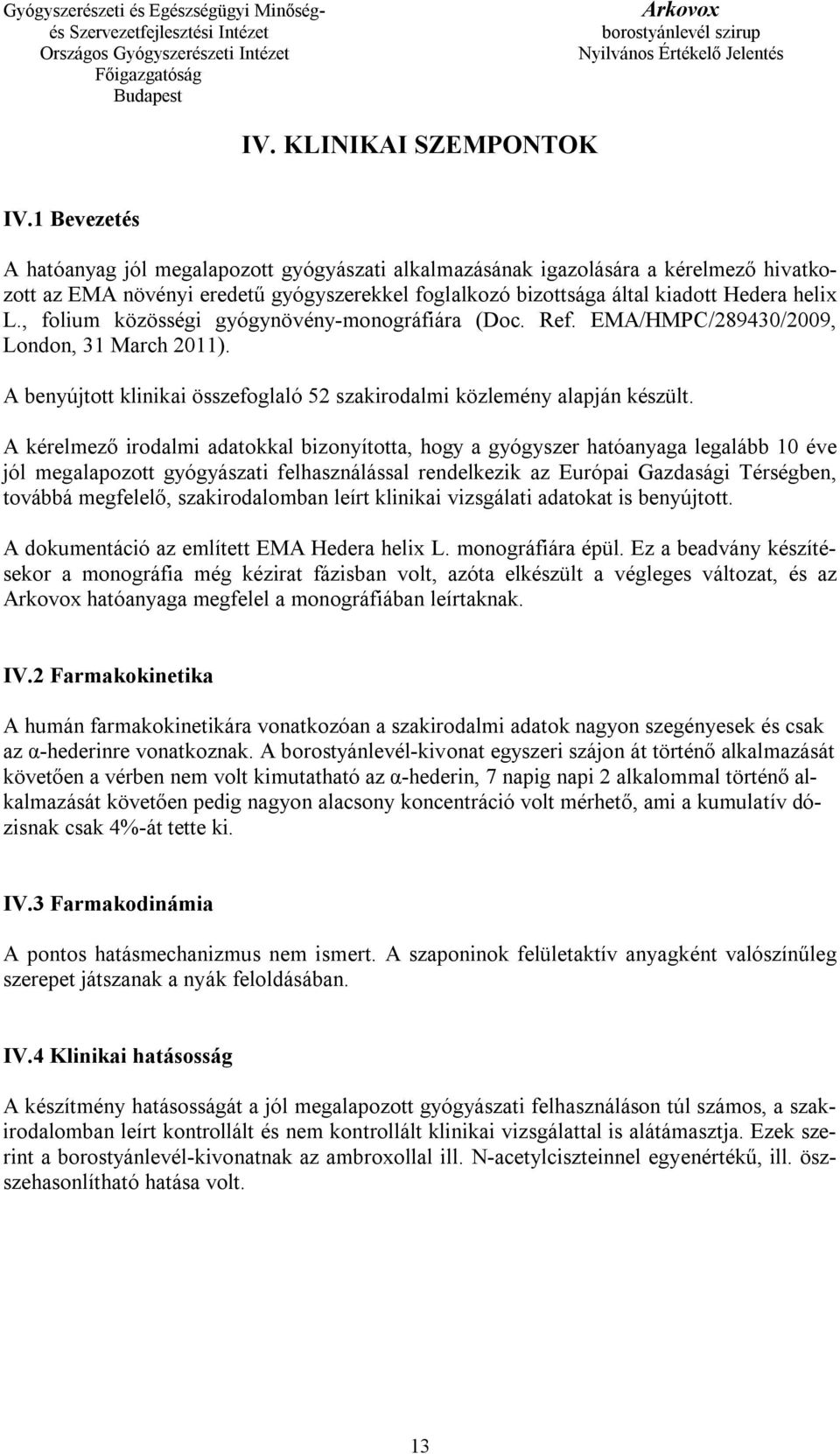 , folium közösségi gyógynövény-monográfiára (Doc. Ref. EMA/HMPC/289430/2009, London, 31 March 2011). A benyújtott klinikai összefoglaló 52 szakirodalmi közlemény alapján készült.