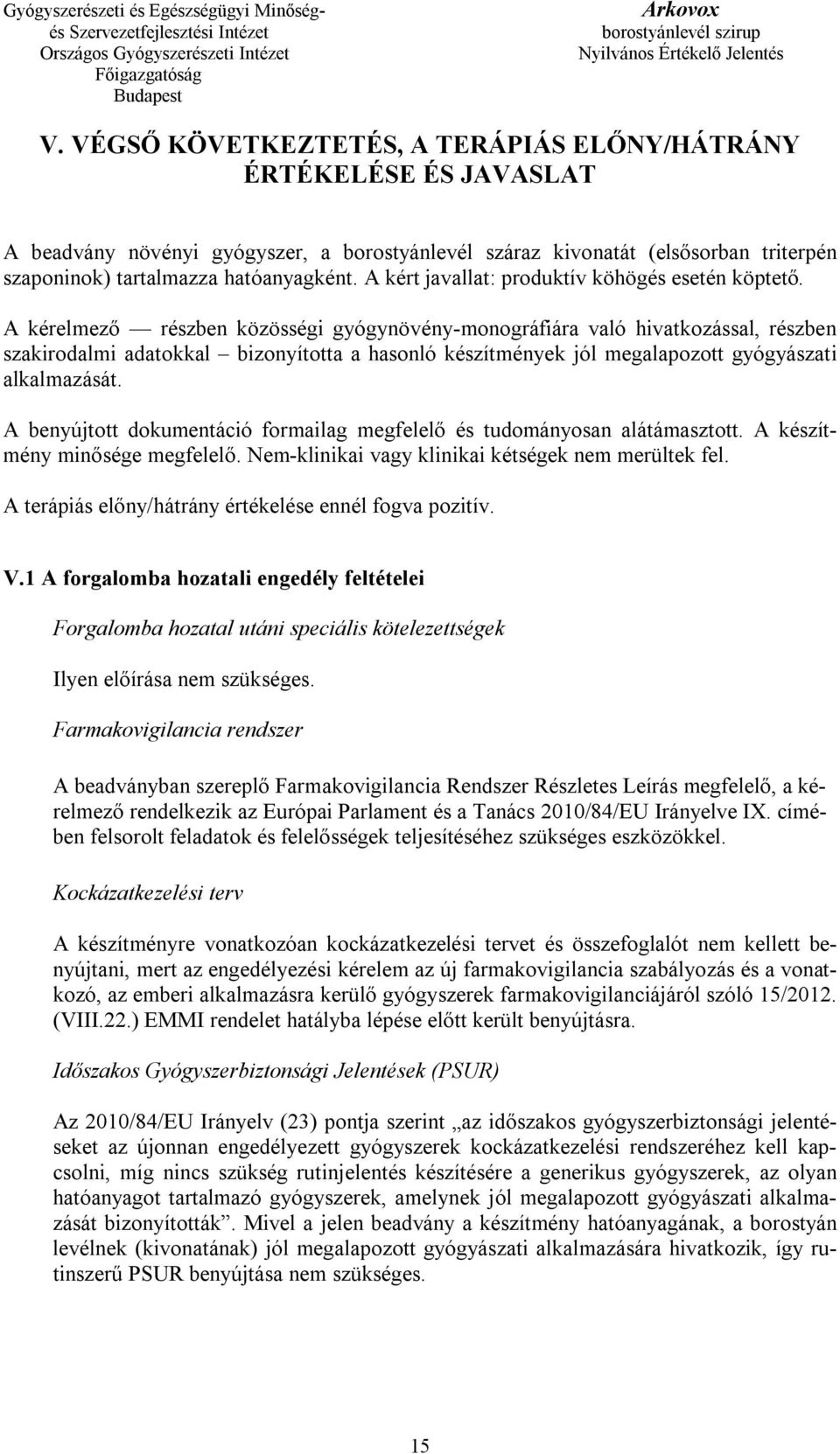 A kérelmező részben közösségi gyógynövény-monográfiára való hivatkozással, részben szakirodalmi adatokkal bizonyította a hasonló készítmények jól megalapozott gyógyászati alkalmazását.