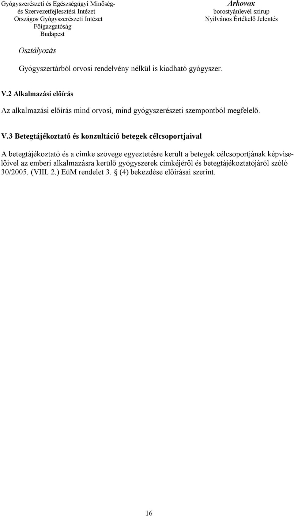 3 Betegtájékoztató és konzultáció betegek célcsoportjaival A betegtájékoztató és a címke szövege egyeztetésre került a